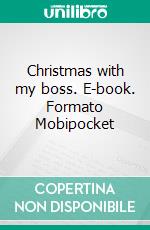 Christmas with my boss. E-book. Formato EPUB ebook di Melissa Castello