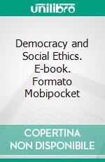 Democracy and Social Ethics. E-book. Formato Mobipocket ebook di Jane Addams