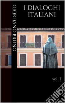 I Dialoghi Italianivol. I. E-book. Formato PDF ebook di Giordano Bruno