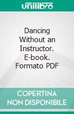 Dancing Without an Instructor. E-book. Formato PDF ebook di Spenser Wilkinson