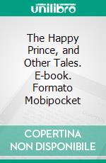 The Happy Prince, and Other Tales. E-book. Formato Mobipocket ebook