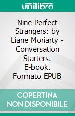 Nine Perfect Strangers: by Liane Moriarty - Conversation Starters. E-book. Formato EPUB ebook