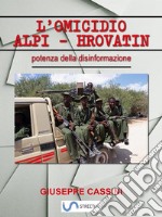 L'omicidio Alpi-Hrovatin: La potenza della disinformazione. E-book. Formato EPUB