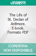 The Life of St. Declan of Ardmore. E-book. Formato Mobipocket ebook