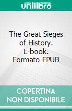 The Great Sieges of History. E-book. Formato EPUB ebook di William Robson