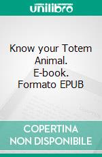 Know your Totem Animal. E-book. Formato EPUB ebook di Samantha Fumagalli