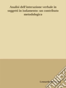 Analisi dell'interazione verbale in soggetti in isolamento: un contributo metodologico. E-book. Formato EPUB ebook di Leonardo Benvenuti