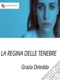 La regina delle tenebre . E-book. Formato EPUB ebook di Grazia Deledda