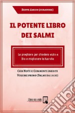 Il potente Libro dei Salmi - Le preghiere per chiedere aiuto a Dio e migliorare la tua vita: Con Note e Commenti inediti - Volume primo (Salmi da 1 a 50). E-book. Formato EPUB ebook