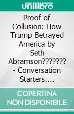 Proof of Collusion: How Trump Betrayed America by Seth Abramson??????? | Conversation Starters. E-book. Formato EPUB ebook di dailyBooks