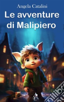 Le avventure di MalipieroFiaba per bambini. E-book. Formato Mobipocket ebook di Angela Catalini