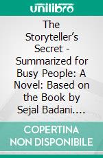 The Storyteller’s Secret - Summarized for Busy People: A Novel: Based on the Book by Sejal Badani. E-book. Formato EPUB ebook di Goldmine Reads