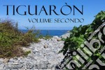 Tiguaròn - volume secondo. E-book. Formato EPUB ebook