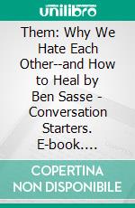 Them: Why We Hate Each Other--and How to Heal by Ben Sasse | Conversation Starters. E-book. Formato EPUB ebook di dailyBooks