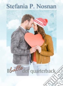 Il ballo del quarterback. E-book. Formato PDF ebook di Stefania P. Nosnan