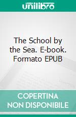 The School by the Sea. E-book. Formato EPUB ebook