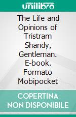 The Life and Opinions of Tristram Shandy, Gentleman. E-book. Formato Mobipocket ebook