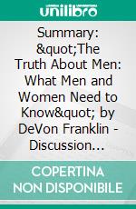 Summary: &quot;The Truth About Men: What Men and Women Need to Know&quot; by DeVon Franklin - Discussion Prompts. E-book. Formato EPUB ebook