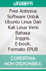 Free Antivirus Software Untuk Ubuntu Linux Dan Kali Linux Versi Bahasa Inggris. E-book. Formato EPUB ebook di Cyber Jannah Studio