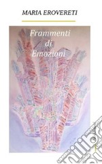 Frammenti di emozioniparole in versi. E-book. Formato PDF