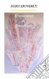 Frammenti di emozioniparole in versi. E-book. Formato PDF ebook di Maria Erovereti