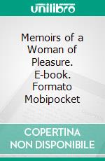 Memoirs of a Woman of Pleasure. E-book. Formato EPUB ebook di John Cleland