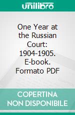 One Year at the Russian Court: 1904-1905. E-book. Formato Mobipocket ebook