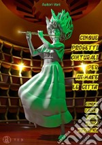 Cinque Progetti Culturali per animare le CittàCinema Talent Cucina Musica Multietnia. E-book. Formato Mobipocket