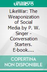 LikeWar: The Weaponization of Social Media by P. W. Singer - Conversation Starters. E-book. Formato EPUB ebook