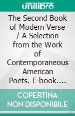 The Second Book of Modern Verse / A Selection from the Work of Contemporaneous American Poets. E-book. Formato EPUB ebook