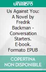 Us Against You: A Novel by Fredrik Backman - Conversation Starters. E-book. Formato EPUB ebook