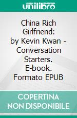 China Rich Girlfriend: by Kevin Kwan | Conversation Starters. E-book. Formato EPUB ebook di dailyBooks