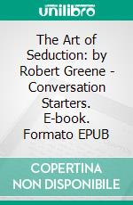 The Art of Seduction: by Robert Greene | Conversation Starters. E-book. Formato EPUB ebook di dailyBooks