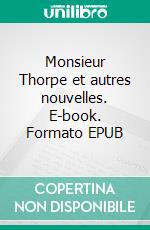 Monsieur Thorpe et autres nouvelles. E-book. Formato EPUB ebook di Emmanuel Bove