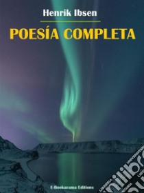 Poesía completa. E-book. Formato EPUB ebook di Henrik Ibsen