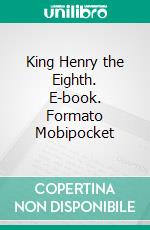 King Henry the Eighth. E-book. Formato Mobipocket ebook di William Shakespeare