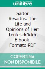 Sartor Resartus: The Life and Opinions of Herr Teufelsdröckh. E-book. Formato PDF ebook di Thomas Carlyle