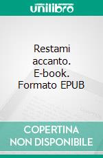 Restami accanto. E-book. Formato EPUB