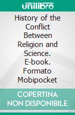 History of the Conflict Between Religion and Science. E-book. Formato Mobipocket ebook di John William Draper