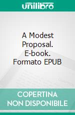 A Modest Proposal. E-book. Formato Mobipocket ebook di Jonathan Swift