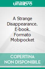 A Strange Disappearance. E-book. Formato PDF ebook di Anna Katharine Green