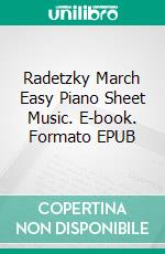 Radetzky March Easy Piano Sheet Music. E-book. Formato EPUB ebook di Silvertonalities