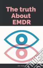 The Truth About EMDR  And EMI Therapy NLP, EMI or EMDR  Where is the Truth?. E-book. Formato PDF ebook