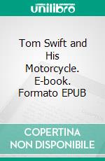 Tom Swift and His Motorcycle. E-book. Formato EPUB ebook