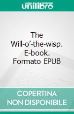 The Will-o’-the-wisp. E-book. Formato EPUB ebook