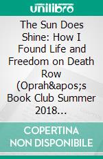 The Sun Does Shine: How I Found Life and Freedom on Death Row (Oprah's Book Club Summer 2018 Selection) by Anthony Ray Hinton | Conversation Starters. E-book. Formato EPUB ebook di dailyBooks