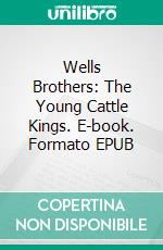 Wells Brothers: The Young Cattle Kings. E-book. Formato EPUB ebook di Andy Adams