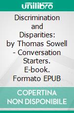 Discrimination and Disparities: by Thomas Sowell | Conversation Starters. E-book. Formato EPUB ebook di dailyBooks