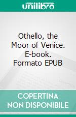 Othello, the Moor of Venice. E-book. Formato Mobipocket ebook di William Shakespeare