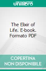 The Elixir of Life. E-book. Formato PDF ebook di Honoré de Balzac